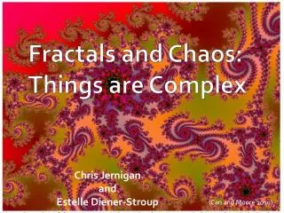 Fractals and Chaos: Things are Complex