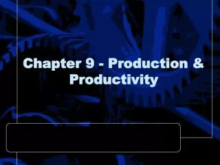 Chapter 9 - Production &amp; Productivity