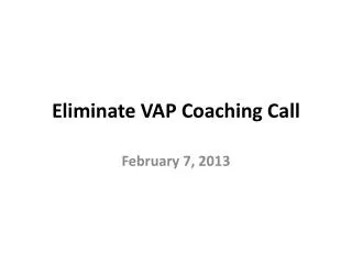 Eliminate VAP Coaching Call