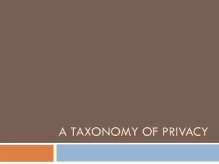 A Taxonomy of privacy