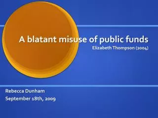 A blatant misuse of public funds Elizabeth Thompson (2004)