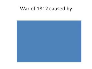 War of 1812 caused by