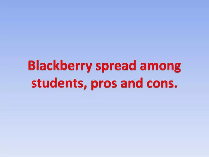 blackberry spread among students pros and cons