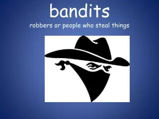 bandits robbers or people who steal things