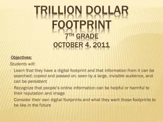 Trillion Dollar Footprint 7 th Grade October 4, 2011