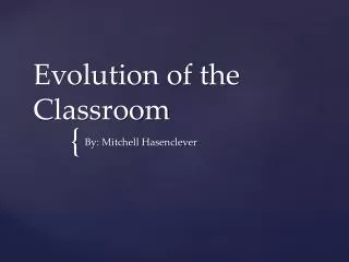 Evolution of the Classroom