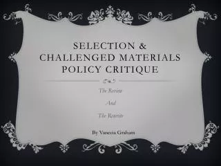 Selection &amp; Challenged Materials policy critique