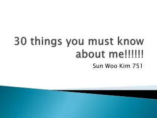 30 things you must know about me!!!!!!