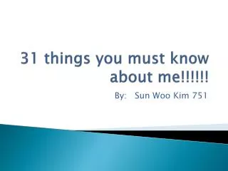 31 things you must know about me!!!!!!