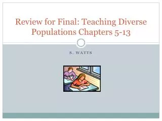 Review for Final: Teaching Diverse Populations Chapters 5-13