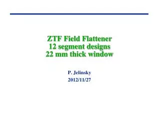 ZTF Field Flattener 12 segment designs 22 mm thick window