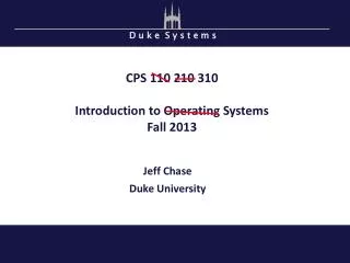 CPS 110 210 310 Introduction to Operating Systems Fall 2013