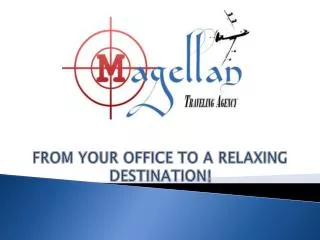 FROM YOUR OFFICE TO A RELAXING DESTINATION !