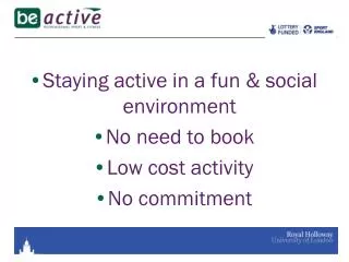 Staying active in a fun &amp; social environment No need to book Low cost activity No commitment