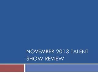 November 2013 Talent Show Review