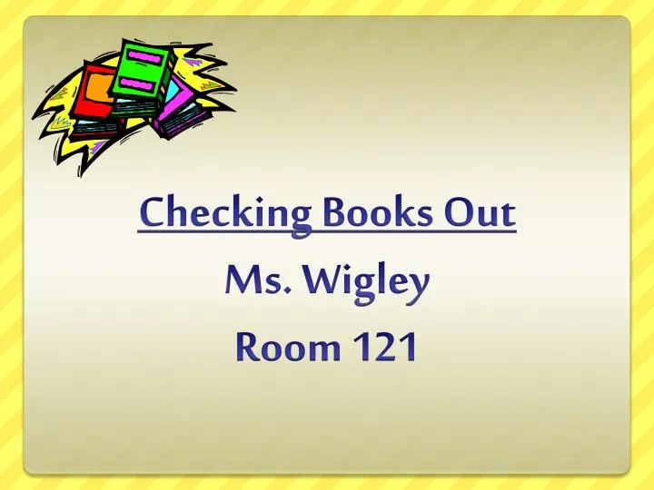 checking books out ms wigley room 121