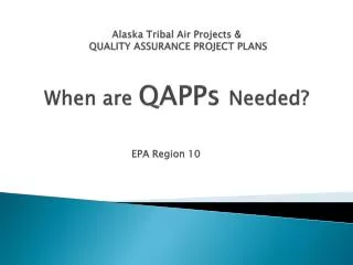 Alaska Tribal Air Projects &amp; QUALITY ASSURANCE PROJECT PLANS When are QAPPs Needed?