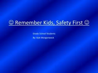? Remember Kids, Safety First ?