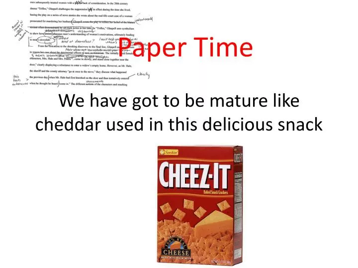 we have got to be mature like cheddar used in this delicious snack