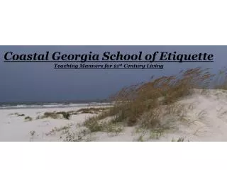 Coastal Georgia School of Etiquette Teaching Manners for 21 st Century Living