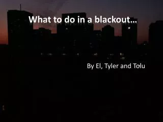 What to do in a blackout…