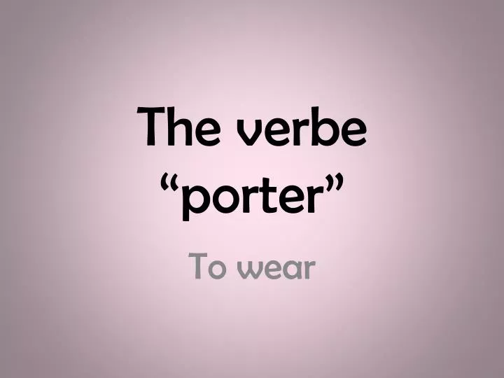 the verbe porter