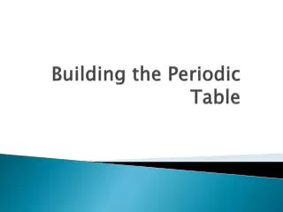 Building the Periodic Table