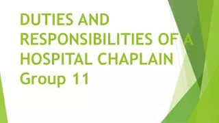 DUTIES AND RESPONSIBILITIES OF A HOSPITAL CHAPLAIN Group 11