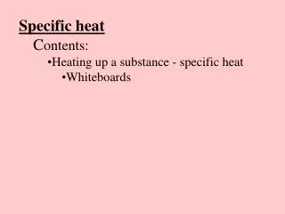 Specific heat C ontents: Heating up a substance - specific heat Whiteboards