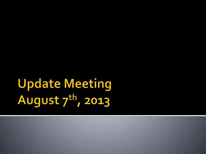 update meeting august 7 th 2013