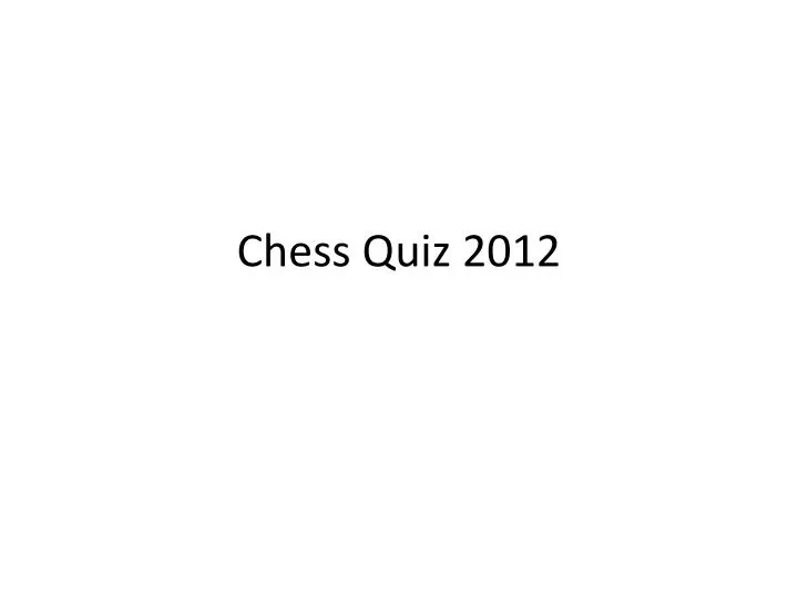 chess quiz 2012