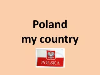 Poland my country