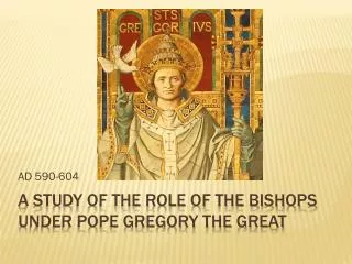 A Study of the role of the bishops under pope Gregory the great