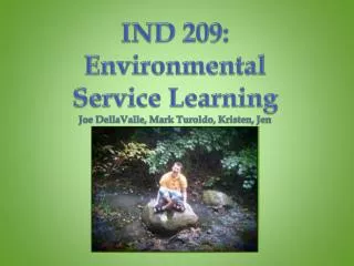 IND 209: Environmental Service Learning Joe DellaValle , Mark Turoldo , Kristen, Jen