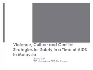 Violence, Culture and Conflict: Strategies for Safety in a Time of AIDS In Malaysia