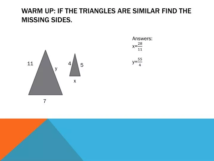 warm up if the triangles are similar find the missing sides