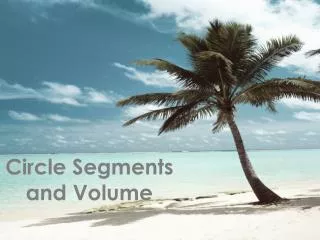 Circle Segments and Volume