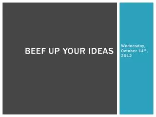 Beef up your ideas