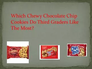 Which Chewy Chocolate Chip Cookies Do Third Graders Like The Most?