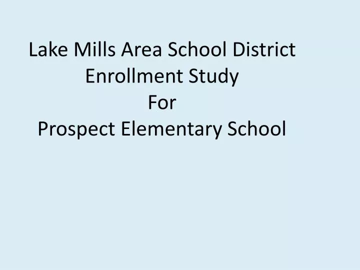 lake mills area school district enrollment study for prospect elementary school