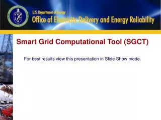 Smart Grid Computational Tool (SGCT ) For best results view this presentation in Slide Show mode.