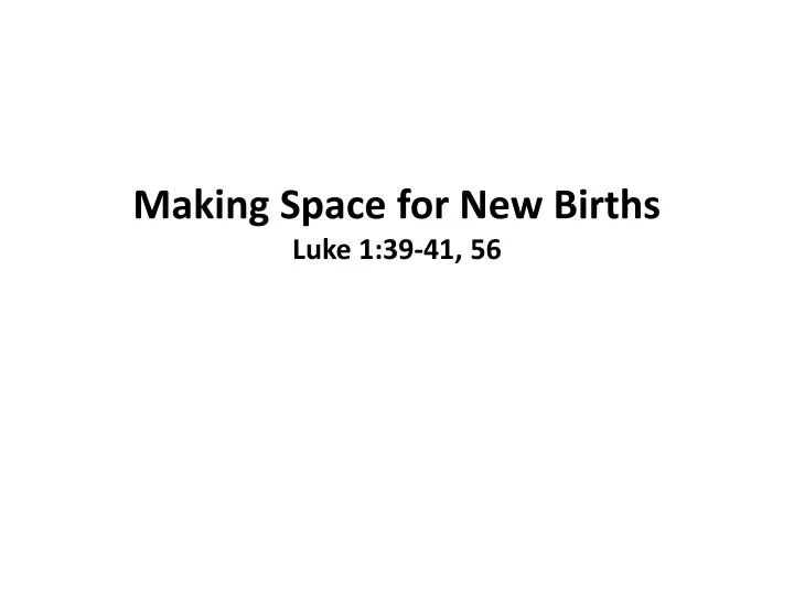 making space for new births luke 1 39 41 56