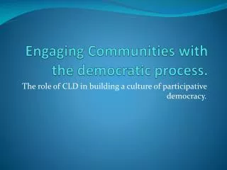 Engaging Communities with the democratic process.