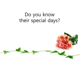 Do you know their special days?