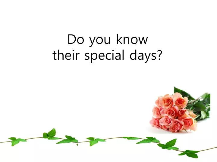 do you know their special days
