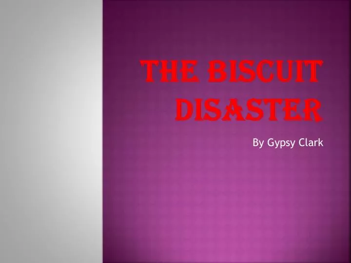 the biscuit disaster