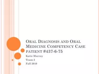 Oral Diagnosis and Oral Medicine Competency Case patient #437-6-75