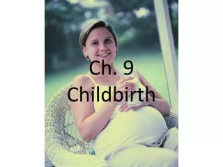 Ch. 9 Childbirth