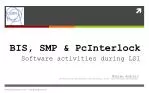 BIS, SMP &amp; PcInterlock Software activities during LS1