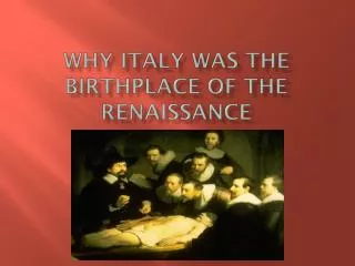 Why Italy Was the Birthplace of the Renaissance